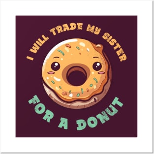 I will trade my sister for a donut Posters and Art